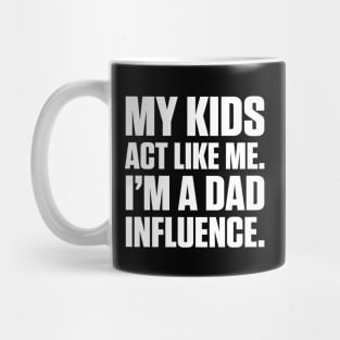 Dad Influence Kids Version (White Text) Mug